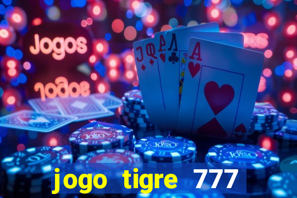 jogo tigre 777 como jogar